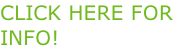 CLICK HERE FOR  INFO!